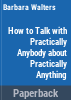 How_to_talk_with_practically_anybody_about_practically_anything