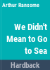 We_didn_t_mean_to_go_to_sea